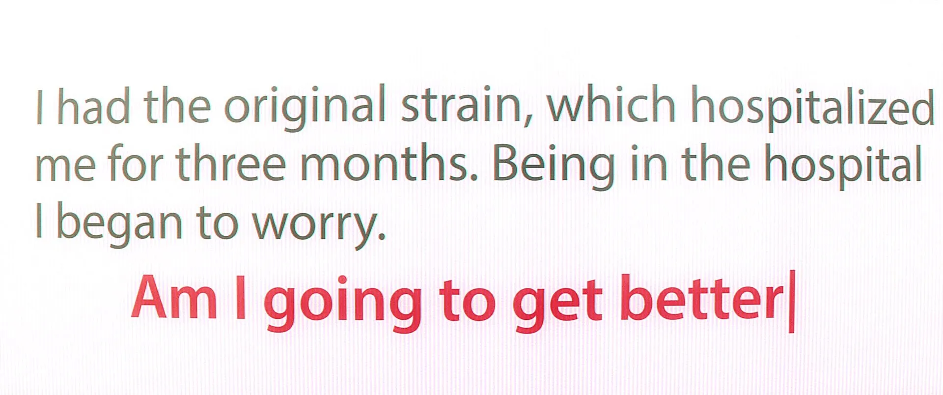 Carlos’s words typed across the page, ending in red: “Am I going to get better”.