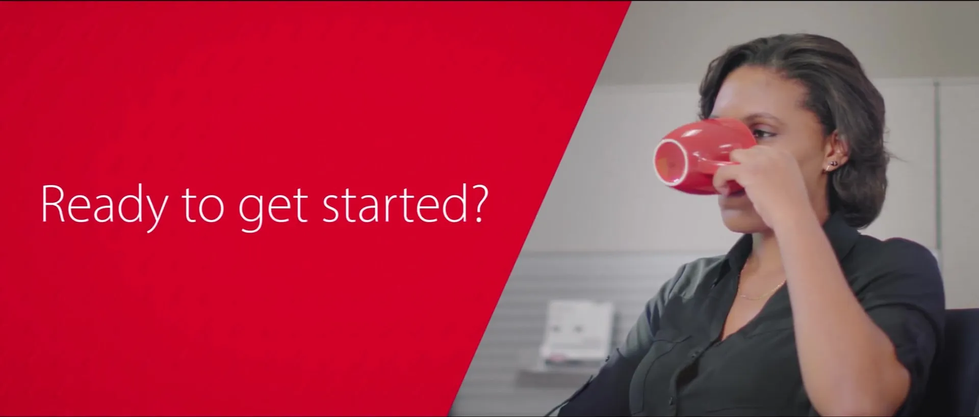 “Ready to get started?” end card with the customer smiling.
